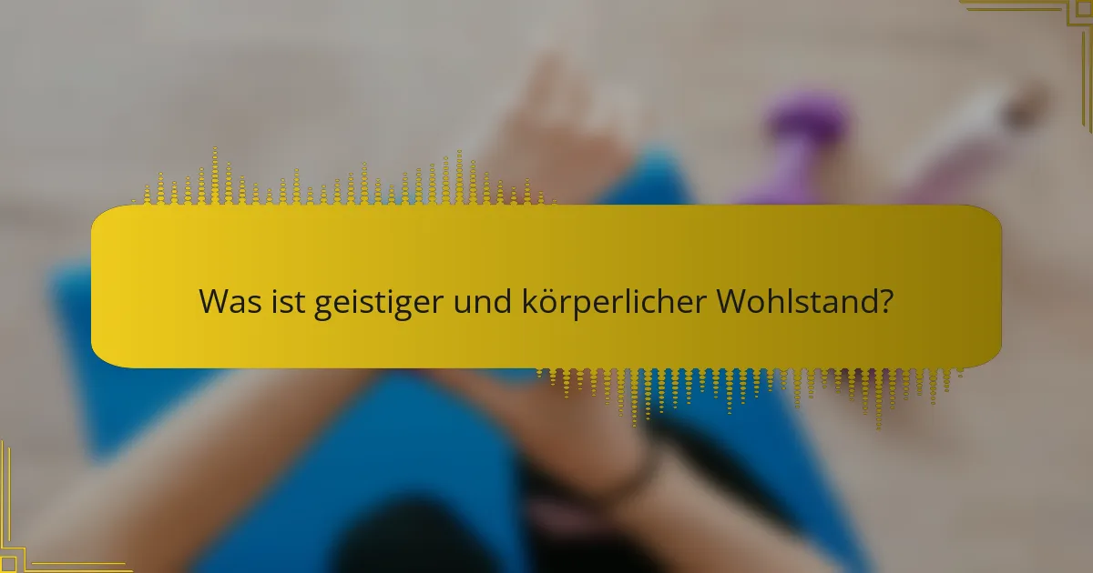 Was ist geistiger und körperlicher Wohlstand?