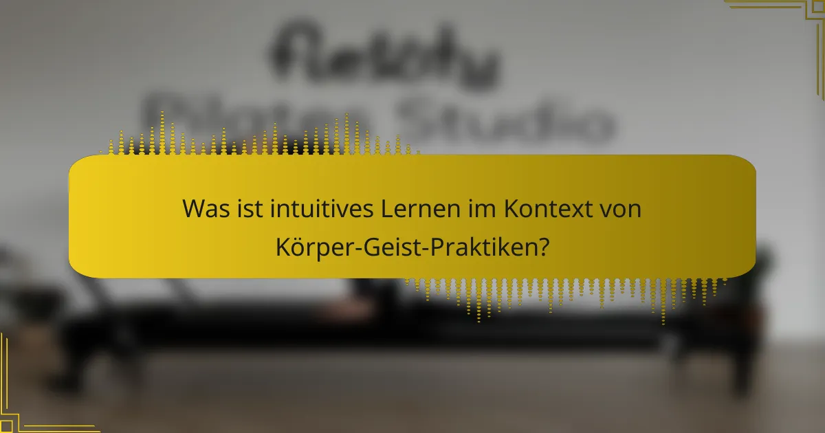 Was ist intuitives Lernen im Kontext von Körper-Geist-Praktiken?