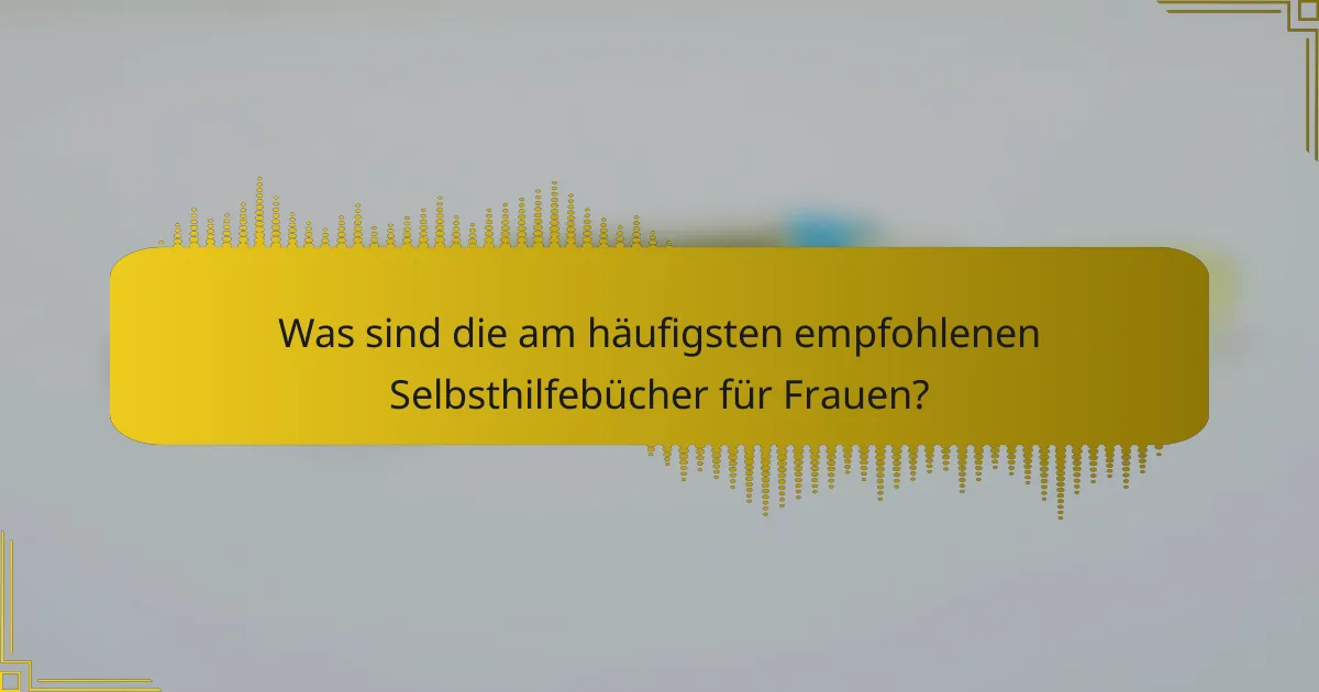 Was sind die am häufigsten empfohlenen Selbsthilfebücher für Frauen?