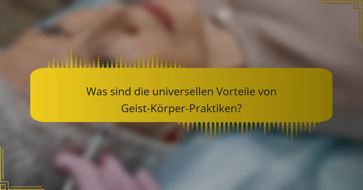 Was sind die universellen Vorteile von Geist-Körper-Praktiken?