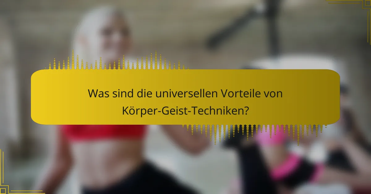Was sind die universellen Vorteile von Körper-Geist-Techniken?