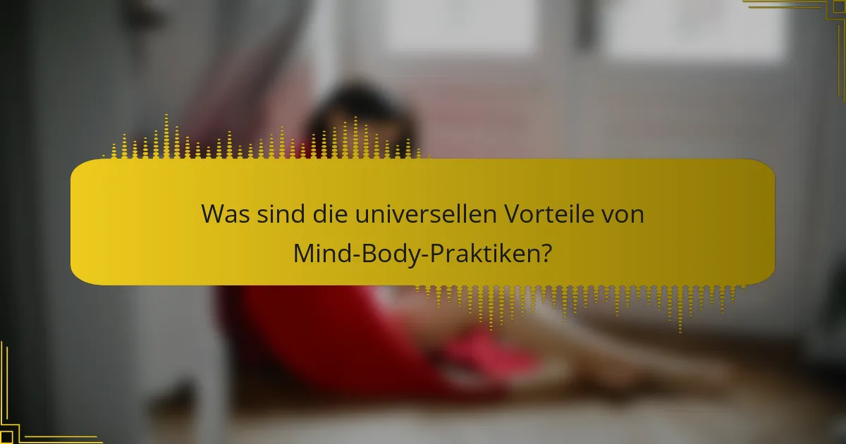 Was sind die universellen Vorteile von Mind-Body-Praktiken?