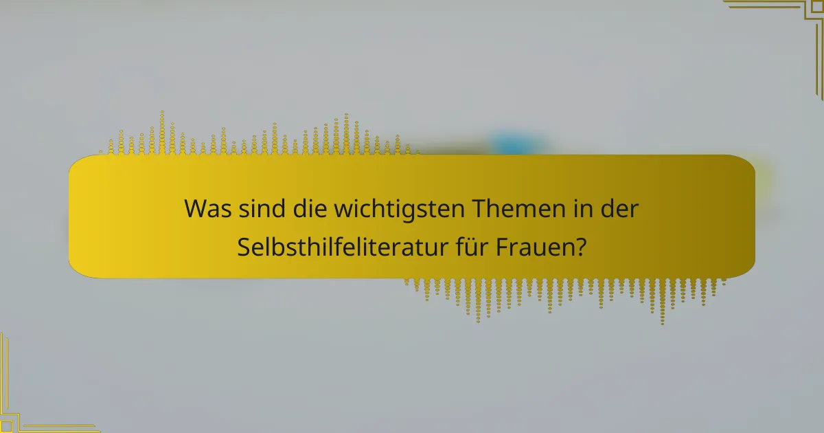 Was sind die wichtigsten Themen in der Selbsthilfeliteratur für Frauen?