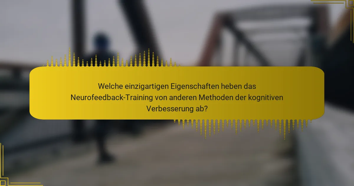 Welche einzigartigen Eigenschaften heben das Neurofeedback-Training von anderen Methoden der kognitiven Verbesserung ab?