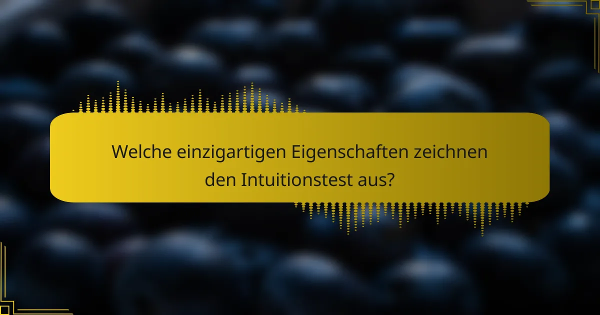 Welche einzigartigen Eigenschaften zeichnen den Intuitionstest aus?