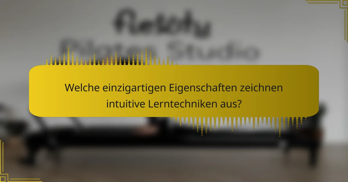Welche einzigartigen Eigenschaften zeichnen intuitive Lerntechniken aus?