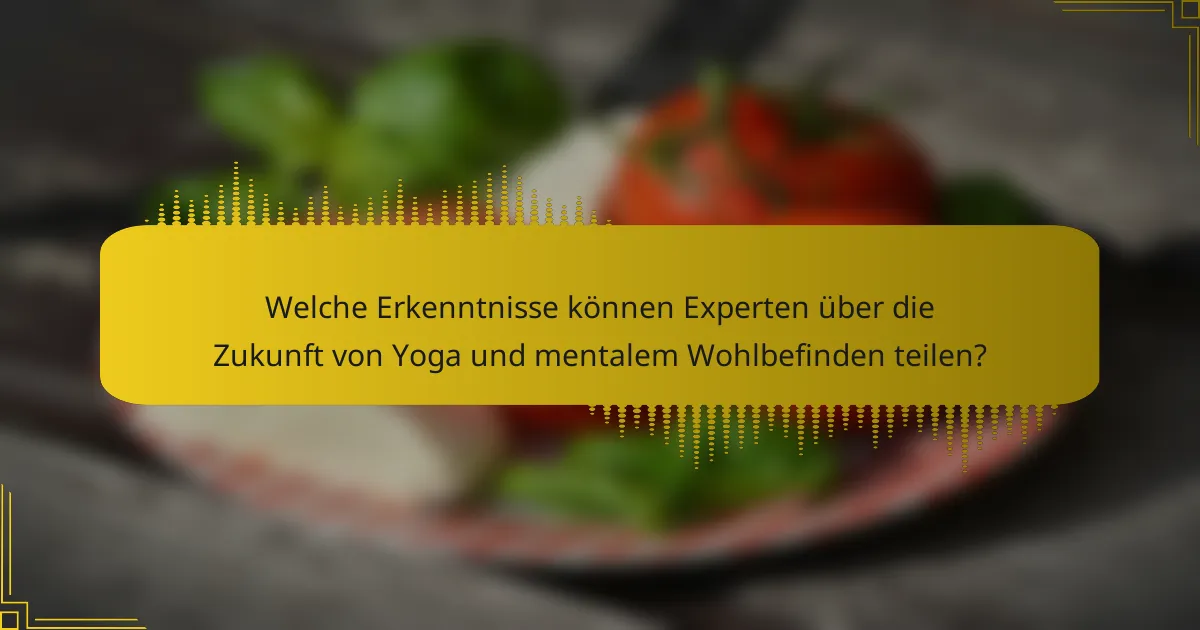 Welche Erkenntnisse können Experten über die Zukunft von Yoga und mentalem Wohlbefinden teilen?