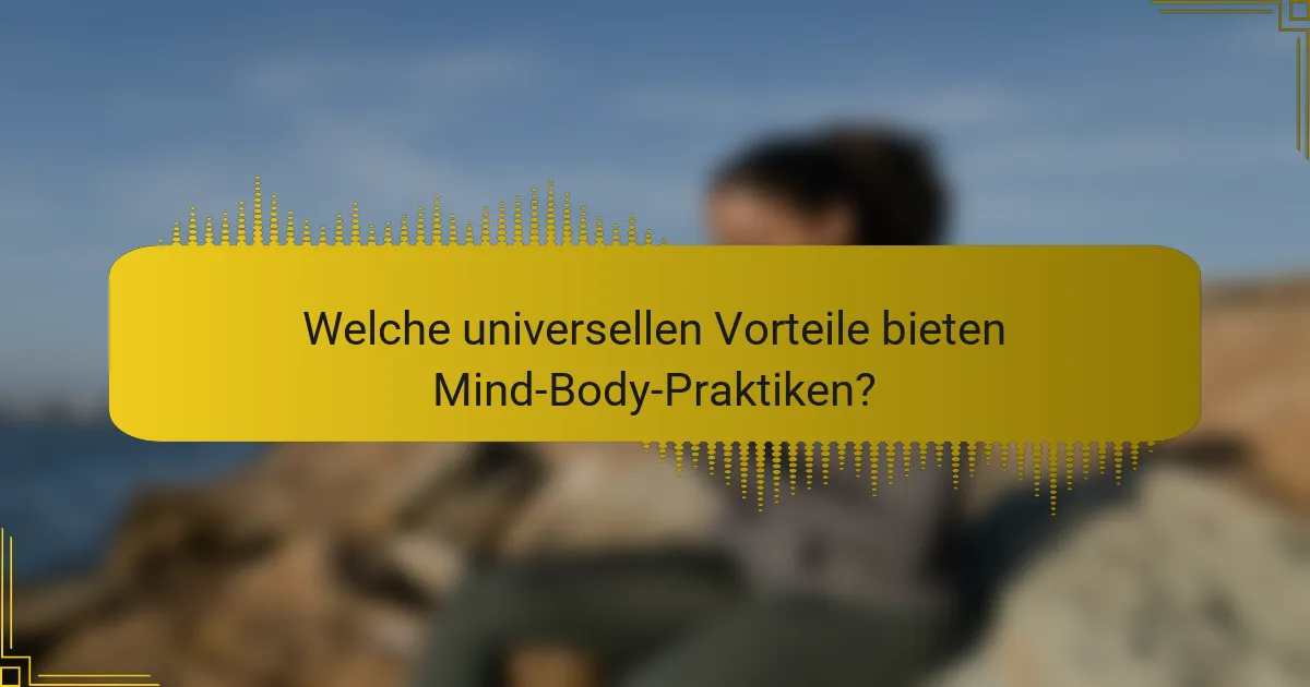 Welche universellen Vorteile bieten Mind-Body-Praktiken?