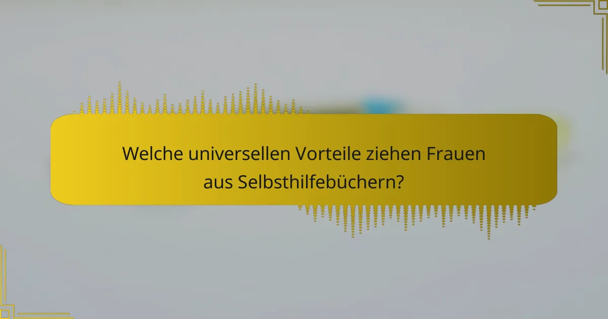 Welche universellen Vorteile ziehen Frauen aus Selbsthilfebüchern?