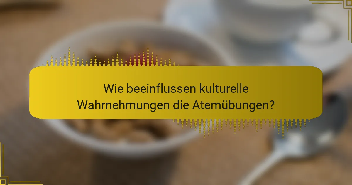 Wie beeinflussen kulturelle Wahrnehmungen die Atemübungen?