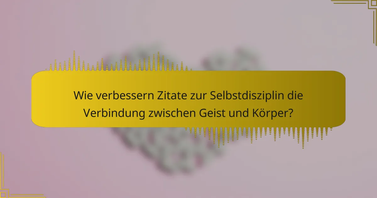 Wie verbessern Zitate zur Selbstdisziplin die Verbindung zwischen Geist und Körper?