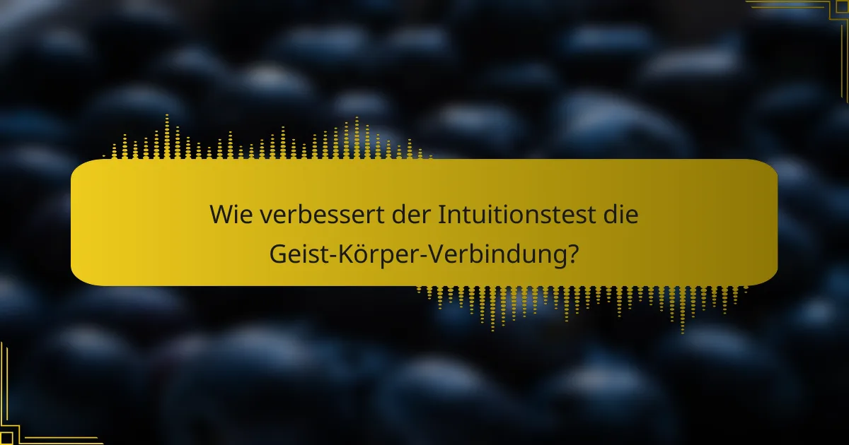 Wie verbessert der Intuitionstest die Geist-Körper-Verbindung?
